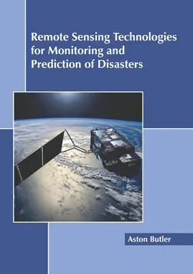 Tehnologii de teledetecție pentru monitorizarea și predicția dezastrelor - Remote Sensing Technologies for Monitoring and Prediction of Disasters