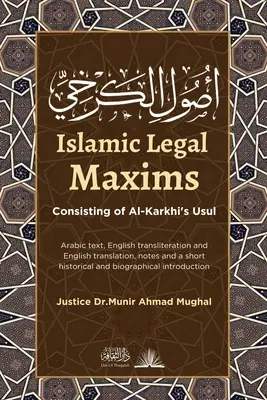 Maxime juridice islamice: Constând din Usul lui Al-Karkhi - Islamic Legal Maxims: Consisting of Al-Karkhi's Usul