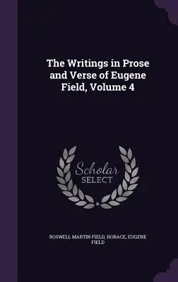 Scrieri în proză și versuri ale lui Eugene Field, volumul 4 - The Writings in Prose and Verse of Eugene Field, Volume 4