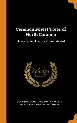 Arbori de pădure comuni din Carolina de Nord: Cum să îi cunoaștem, un manual de buzunar - Common Forest Trees of North Carolina: How to Know Them, a Pocket Manual