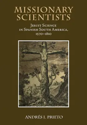 Oameni de știință misionari: Știința iezuită în America de Sud spaniolă, 1570-1810 - Missionary Scientists: Jesuit Science in Spanish South America, 1570-1810