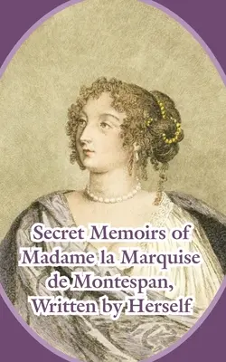 Memoriile secrete ale doamnei marchiză de Montespan (Secret Memoirs of Madame la Marquise de Montespan) - Secret Memoirs of Madame la Marquise de Montespan