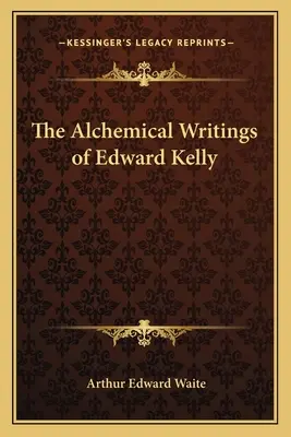 Scrierile alchimice ale lui Edward Kelly - The Alchemical Writings of Edward Kelly