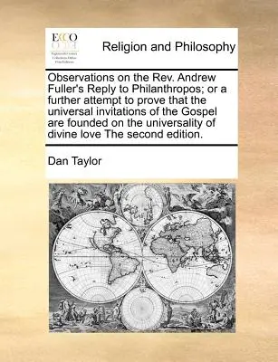 Observații cu privire la răspunsul REV. Răspunsul lui Andrew Fuller la Philanthropos; sau o încercare suplimentară de a dovedi că invitațiile universale ale Evangheliei sunt fondate - Observations on the REV. Andrew Fuller's Reply to Philanthropos; Or a Further Attempt to Prove That the Universal Invitations of the Gospel Are Founde