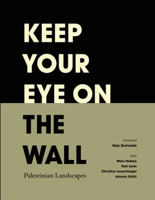 Stai cu ochii pe zid: Peisaje palestiniene - Keep Your Eye on the Wall: Palestinian Landscapes