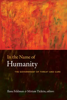 În numele umanității: Guvernul amenințării și al grijii - In the Name of Humanity: The Government of Threat and Care