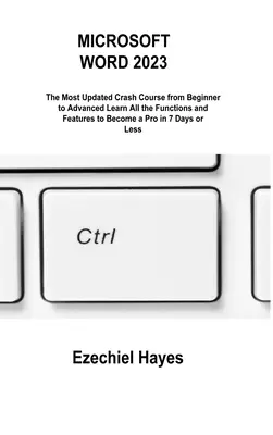 Microsoft Word 2023: Cel mai actualizat curs rapid de la începător la avansat Învață toate funcțiile și caracteristicile pentru a deveni un profesionist în 7 zile - Microsoft Word 2023: The Most Updated Crash Course from Beginner to Advanced Learn All the Functions and Features to Become a Pro in 7 Days