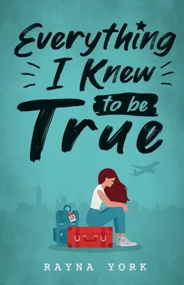 Everything I Knew to be True