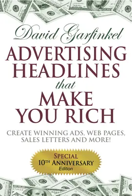 Titluri publicitare care vă îmbogățesc: Creați anunțuri, pagini web, scrisori de vânzări și multe altele câștigătoare - Advertising Headlines That Make You Rich: Create Winning Ads, Web Pages, Sales Letters and More