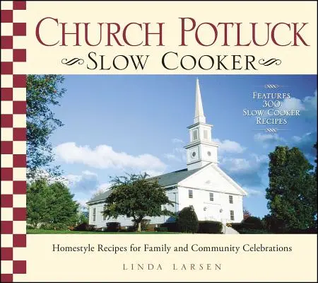 Biserica Potluck Slow Cooker: Homestyle Recipes for Family and Community Celebrations (Rețete în stil local pentru sărbătorile familiei și ale comunității) - Church Potluck Slow Cooker: Homestyle Recipes for Family and Community Celebrations