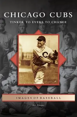 Chicago Cubs: De la Tinker la Evers la Chance - Chicago Cubs: Tinker to Evers to Chance