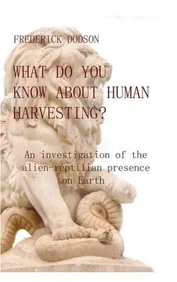 Ce știi despre recoltarea umană? O investigație a prezenței extraterestre-reptiliene pe Pământ - What do you know about human harvesting?: An investigation of the alien-reptilian presence on Earth