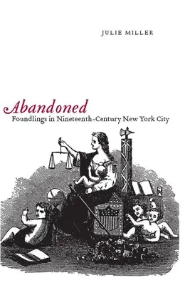Abandonat: Foundlings in Nineteenth-Century New York City - Abandoned: Foundlings in Nineteenth-Century New York City