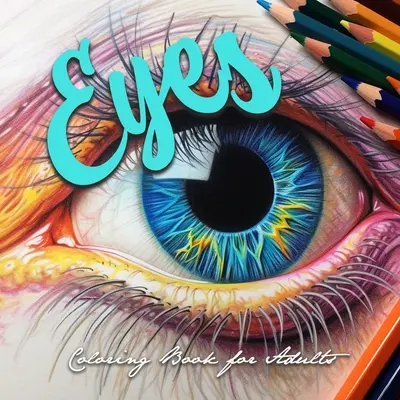 Ochi Carte de colorat pentru adulți: Eyes Grayscale Coloring Book pentru adulți Eyes Coloring Book Grayscale Eye Make-up Coloring Book pentru adulți - Eyes Coloring Book for Adults: Eyes Grayscale Coloring Book for adults Eyes Coloring Book Grayscale Eye Make-up Coloring Book for Adults