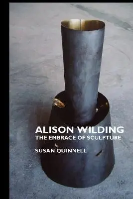 Alison Wilding: Îmbrățișarea sculpturii - Alison Wilding: The Embrace of Sculpture