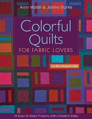 Colorful Quilts for Fabric Lovers-Print-on-Demand-Edition: 10 proiecte ușor de realizat cu o margine modernă de la Blue Underground Studios - Colorful Quilts for Fabric Lovers-Print-on-Demand-Edition: 10 Easy-To-Make Projects with a Modern Edge from Blue Underground Studios