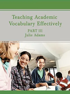 Predarea eficientă a vocabularului academic: Partea III - Teaching Academic Vocabulary Effectively: Part III