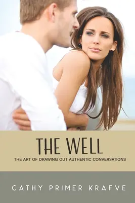 The Well: Arta de a extrage conversații autentice - The Well: The Art of Drawing Out Authentic Conversations