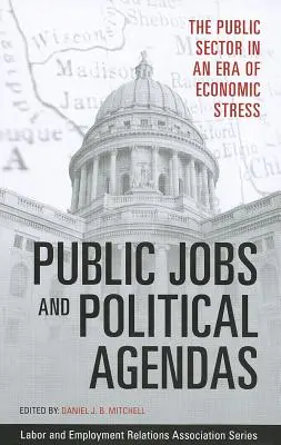 Public Jobs and Political Agendas: Sectorul public într-o epocă de stres economic - Public Jobs and Political Agendas: The Public Sector in an Era of Economic Stress