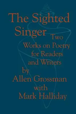 Cântărețul văzător: Două lucrări despre poezie pentru cititori și scriitori - The Sighted Singer: Two Works on Poetry for Readers and Writers