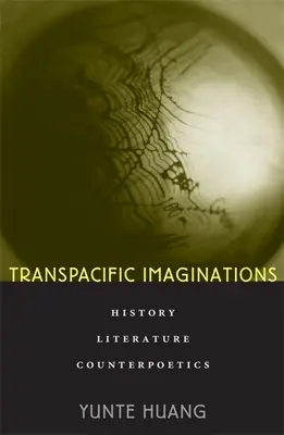 Imaginații transpacifice: Istorie, literatură, contrapoetică - Transpacific Imaginations: History, Literature, Counterpoetics