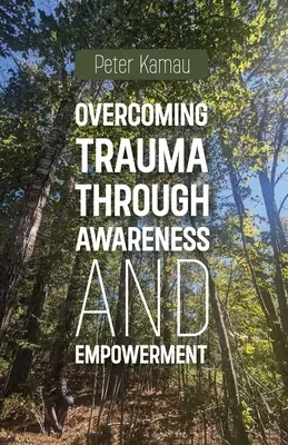 Depășirea traumei prin conștientizare și responsabilizare (Overcoming Trauma Through Awareness and Empowerment) - Overcoming Trauma Through Awareness and Empowerment
