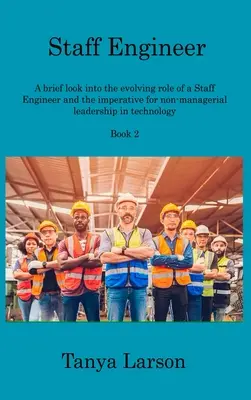 Staff Engineer Book 2: O scurtă privire asupra evoluției rolului unui Staff Engineer și a imperativului conducerii non-manageriale în tehnologie - Staff Engineer Book 2: A brief look into the evolving role of a Staff Engineer and the imperative for non-managerial leadership in technology