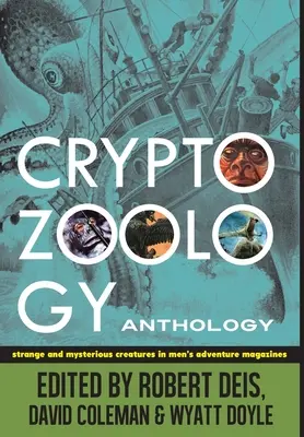 Antologia Cryptozoology: Creaturi ciudate și misterioase în revistele Men's Adventure - Cryptozoology Anthology: Strange and Mysterious Creatures in Men's Adventure Magazines