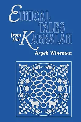 Povești etice din Cabala: Povestiri din scrierile etice cabalistice - Ethical Tales from the Kabbalah: Stories from the Kabbalistic Ethical Writings