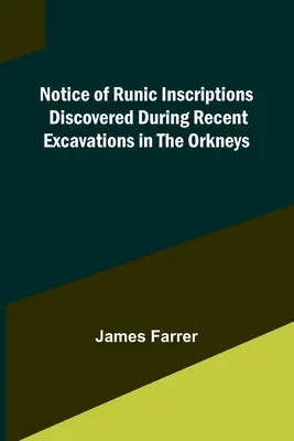 Notă despre inscripțiile runice descoperite în timpul unor săpături recente în Orkneys - Notice of Runic Inscriptions Discovered during Recent Excavations in the Orkneys