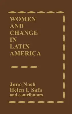 Femeile și schimbarea în America Latină: Noi direcții în sex și clasă - Women and Change in Latin America: New Directions in Sex and Class