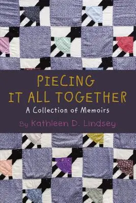 Punând totul cap la cap: O colecție de memorii - Piecing It All Together: A Collection of Memoirs