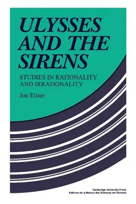 Ulise și sirenele: Studii în raționalitate și iraționalitate - Ulysses and the Sirens: Studies in Rationality and Irrationality