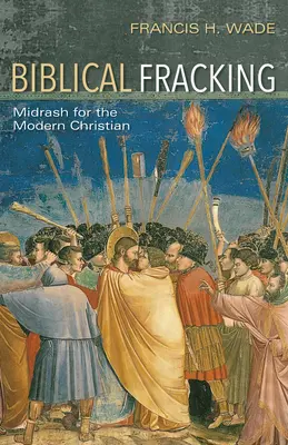 Fracturarea biblică: Midrash pentru creștinul modern - Biblical Fracking: Midrash for the Modern Christian