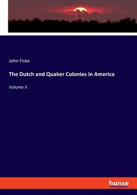 Coloniile olandeze și quaker în America: Volumul II - The Dutch and Quaker Colonies in America: Volume II