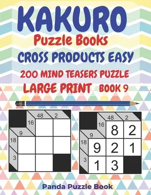 Kakuro Puzzle Books Cross Products Easy - 200 Mind Teasers Puzzle - Large Print - Book 9: Jocuri logice pentru adulți - Brain Games Books For Adults - Mind - Kakuro Puzzle Books Cross Products Easy - 200 Mind Teasers Puzzle - Large Print - Book 9: Logic Games For Adults - Brain Games Books For Adults - Mind
