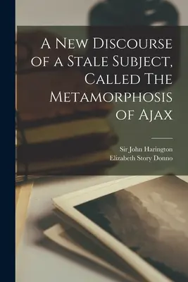 Un nou discurs despre un subiect învechit, numit Metamorfoza lui Ajax - A New Discourse of a Stale Subject, Called The Metamorphosis of Ajax