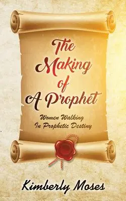 Crearea unui profet: Femeile care pășesc în destinul profetic - The Making Of A Prophet: Women Walking In Prophetic Destiny