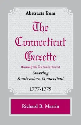 Rezumate din Connecticut [anterior New London] Gazette care acoperă sud-estul Connecticut, 1777-1779 - Abstracts from the Connecticut [formerly New London] Gazette covering Southeastern Connecticut, 1777-1779
