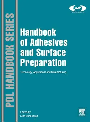 Manual de adezivi și pregătirea suprafețelor: Tehnologie, aplicații și fabricație - Handbook of Adhesives and Surface Preparation: Technology, Applications and Manufacturing