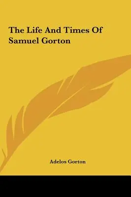 Viața și epoca lui Samuel Gorton - The Life And Times Of Samuel Gorton