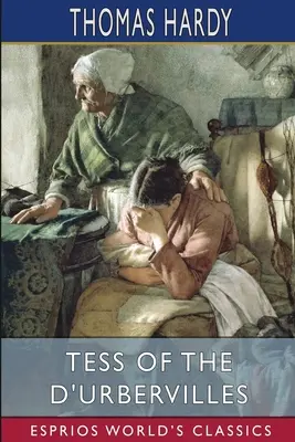 Tess of the d'Urbervilles (Esprios Classics): O femeie pură - Tess of the d'Urbervilles (Esprios Classics): A Pure Woman