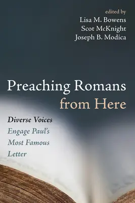 Predicați Romani de aici: Diverse voci abordează cea mai faimoasă scrisoare a lui Pavel - Preaching Romans from Here: Diverse Voices Engage Paul's Most Famous Letter