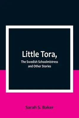 Micuța Tora, școlărița suedeză și alte povestiri (Little Tora, The Swedish Schoolmistress and Other Stories) - Little Tora, The Swedish Schoolmistress and Other Stories