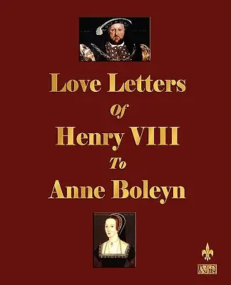 Scrisorile de dragoste ale lui Henric al VIII-lea către Anne Boleyn - Love Letters of Henry VIII to Anne Boleyn