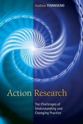 Cercetarea prin acțiune: Provocările înțelegerii și schimbării practicii - Action Research: The Challenges of Understanding and Changing Practice