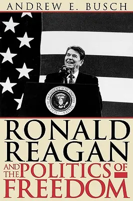 Ronald Reagan și politica libertății - Ronald Reagan and the Politics of Freedom