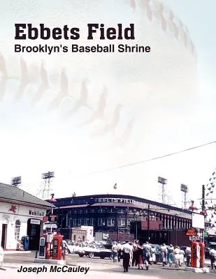Ebbets Field: Sanctuarul baseballului din Brooklyn - Ebbets Field: Brooklyn's Baseball Shrine