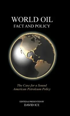 World Oil Fact and Policy: Argumentul pentru o politică petrolieră americană solidă - World Oil Fact and Policy: The Case for a Sound American Petroleum Policy