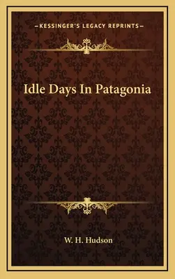 Zile leneșe în Patagonia - Idle Days In Patagonia